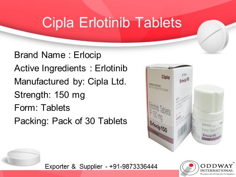Cipla Erlotinib Tablets  Brand Name : Erlocip Active Ingredients : Erlotinib  Manufactured